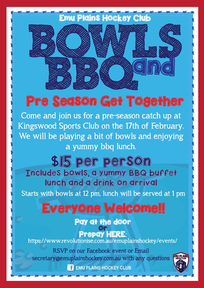 Emu Plains Hockey Club Bowls and BBQ pre season get together. Come and join us for a pre-season catch up at Kingswood Sports Club on the 17th of Feburary. We will be playing a bit of bowls and enjoying a yummy bbq lunch. $15 per person. Includes bowls, a yummy BBQ buffet lunch and a drink on arrival. Starts with bowls at 12pm, lunch will be served at 1pm. Everyone welcome!! Pay at the door or pre-pay online.